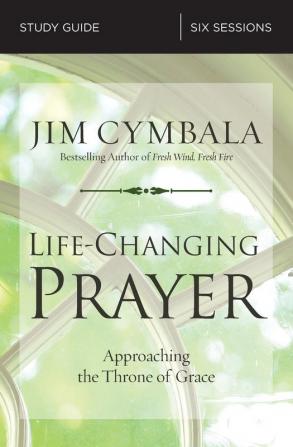 Life-Changing Prayer Bible Study Guide: Approaching the Throne of Grace