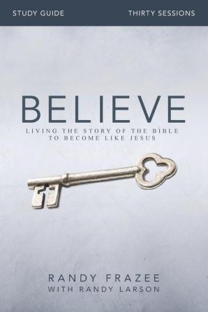 Believe Bible Study Guide: Living the Story of the Bible to Become Like Jesus