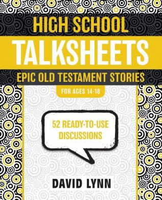 High School TalkSheets Epic Old Testament Stories: 52 Ready-to-Use Discussions