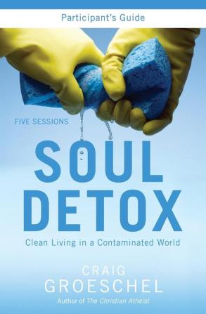 Soul Detox Bible Study Participant's Guide: Clean Living in a Contaminated World