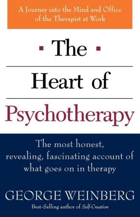 The Heart of Psychotherapy: The Most Honest Revealing Fascinating Account of What Goes On In Therapy