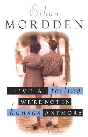 I've A Feeling We're Not In Kansas Anymore: Tales From Gay Manhattan (Stonewall Inn Editions)