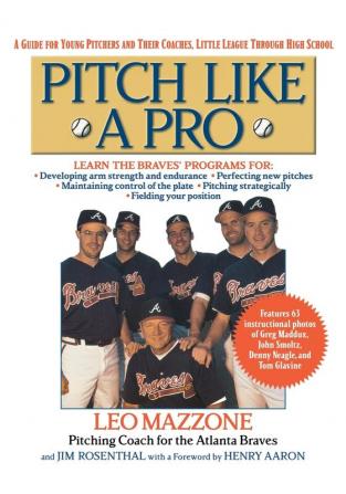 Pitch Like a Pro: A guide for Young Pitchers and their Coaches Little League through High School