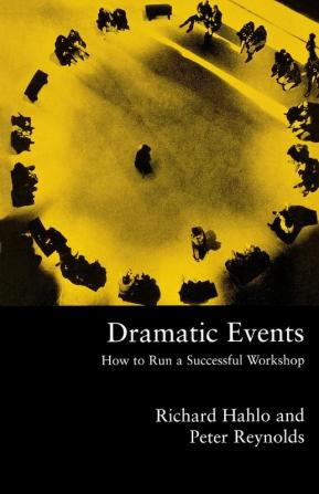 Dramatic Events: How to Run a Workshop for Theater Education or Business