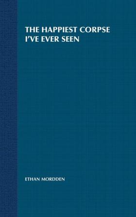 The Happiest Corpse I've Ever Seen: The Last Twenty-Five Years of the Broadway Musical: 7 (The History of the Broadway Musical 7)