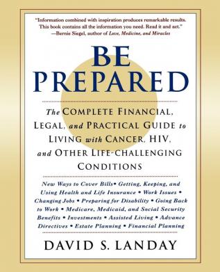 Be Prepared: The Complete Financial Legal and Practical Guide to Living with Cancer HIV and other Life-Challenging Conditions