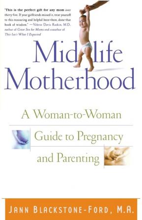 Midlife Motherhood: A Woman-to-Woman Guide to Pregnancy and Parenting