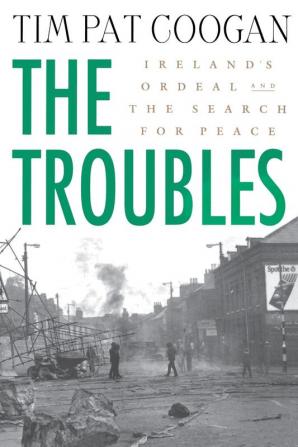 The Troubles: Ireland's Ordeal and the Search for Peace: Ireland's Ordeal and the Search for Peace