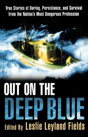 Out on the Deep Blue: True Stories of Daring Persistence and Survival from the Nation's Most Dangerous Profession