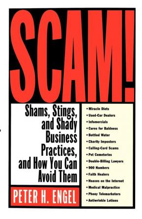 Scam!: Shams Stings and Shady Business Practices and How You Can Avoid Them