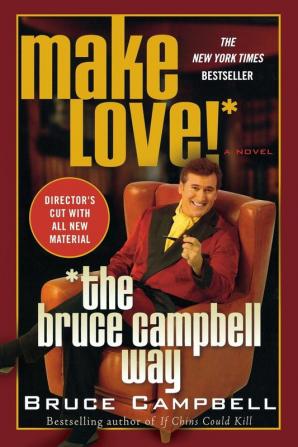 Make Love the Bruce Campbell Way: A Novel