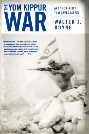 The Yom Kippur War: And the Airlift Strike That Saved Israel