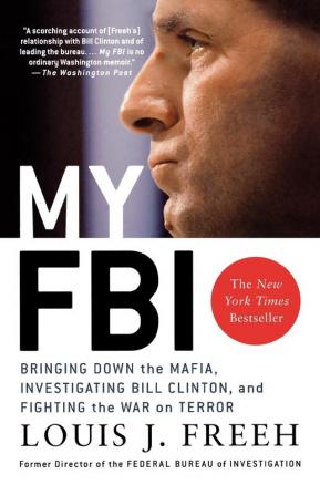 My FBI: Bringing Down the Mafia Investigating Bill Clinton and Fighting the War on Terror