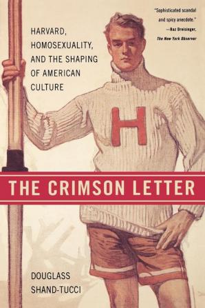 The Crimson Letter: Harvard Homosexuality and the Shaping of American Culture