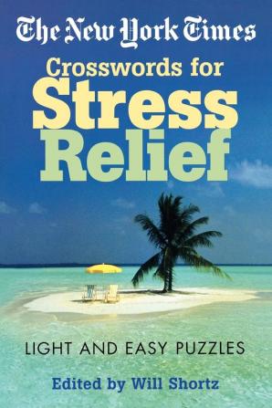 The New York Times Crosswords for Stress Relief: Light and Easy Puzzles (New York Times Crossword Puzzles)