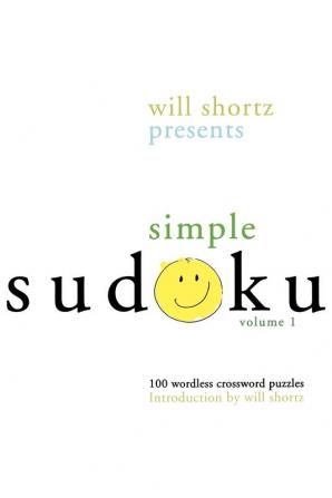 Will Shortz Presents Simple Sudoku Volume 1: 100 Wordless Crossword Puzzles