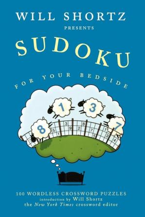 Will Shortz Presents Sudoku for Your Bedside: 100 Wordless Crossword Puzzles