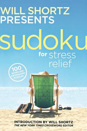 Will Shortz Presents Sudoku for Stress Relief: 100 Wordless Crossword Puzzles