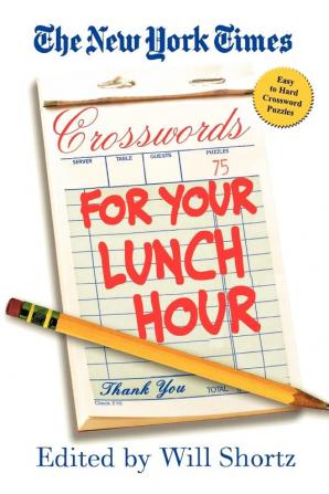 The New York Times Crosswords for Your Lunch Hour: 75 Easy to Hard Crosswords (New York Times Crossword Puzzles)