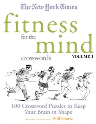 The New York Times Fitness for The Mind Crosswords Volume 1: 100 Crossword Puzzles to Keep Your Brain in Shape (New York Times Crossword Puzzles)