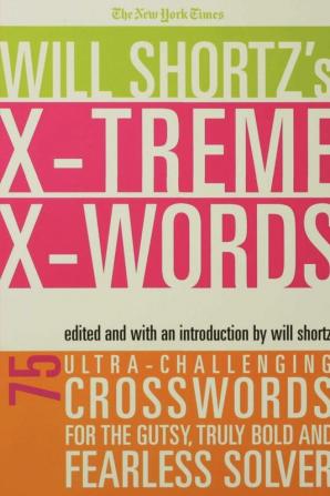 The New York Times Will Shortz's Xtreme Xwords: 75 Ultra-Challenging Puzzles for the Gutsy Truly Bold and Fearless Solver