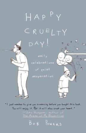 Happy Cruelty Day!: Daily Celebrations of Quiet Desperation