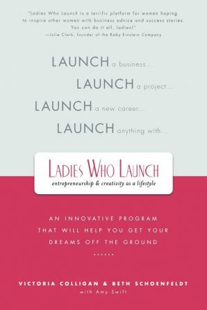 Ladies Who Launch: An Innovative Program That Will Help You Get Your Dreams Off the Ground