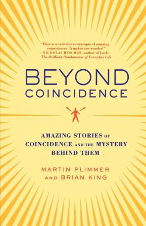 Beyond Coincidence: Amazing Stories of Coincidence and the Mystery Behind Them