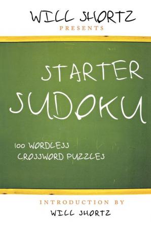 Will Shortz Presents Starter Sudoku: 100 Wordless Crossword Puzzles