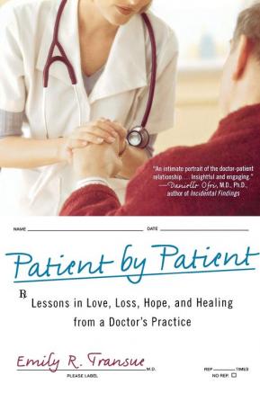 Patient by Patient: Lessons in Love Loss Hope and Healing from a Doctor's Practice