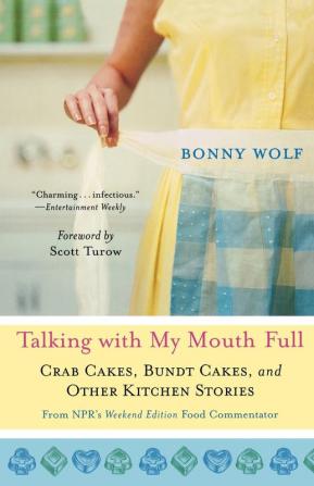 Talking with My Mouth Full: Crab Cakes Bundt Cakes and Other Kitchen Stories