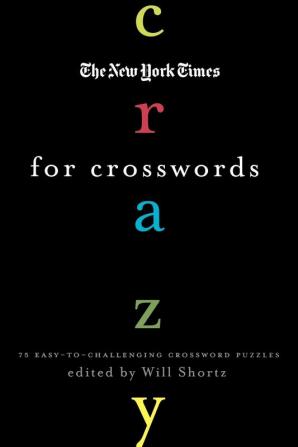 The New York Times Crazy for Crosswords: 75 Easy-to-Challenging Crossword Puzzles