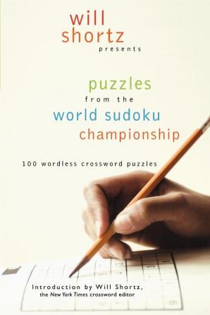 Will Shortz Presents Puzzles from the World Sudoku Championship: 100 Wordless Crossword Puzzles