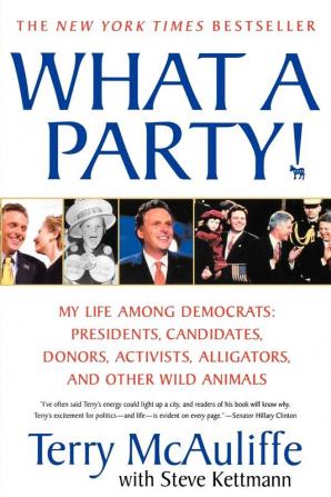 What a Party!: My Life Among Democrats: Presidents Candidates Donors Activists Alligators and Other Wild Animals