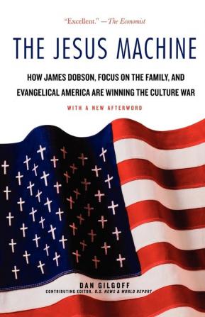 The Jesus Machine: How James Dobson Focus on the Family and Evangelical America Are Winning the Culture War