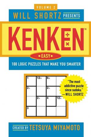 Will Shortz Presents KenKen Easy Volume 2: 100 Logic Puzzles That Make You Smarter