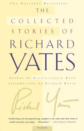 The Collected Stories of Richard Yates: Short Fiction from the author of Revolutionary Road