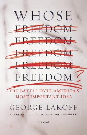 Whose Freedom?: The Battle over America's Most Important Idea