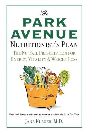 The Park Avenue Nutritionist's Plan: The No-Fail Prescription for Energy Vitality & Weight Loss