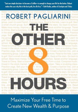 The Other 8 Hours: Maximize Your Free Time to Create New Wealth & Purpose