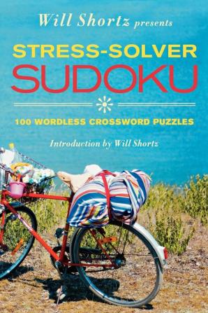 Will Shortz Presents Stress-Solver Sudoku: 100 Wordless Crossword Puzzles