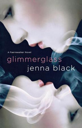 Glimmerglass: A Faeriewalker Novel: 1 (Faeriewalker 1)