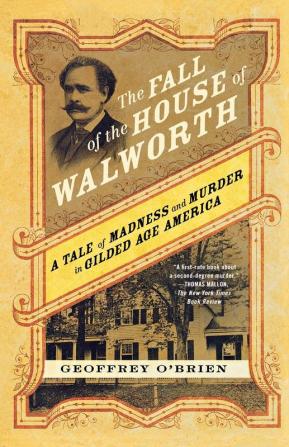 The Fall of the House of Walworth: A Tale of Madness and Murder in Gilded Age America