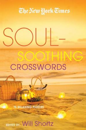 The New York Times Soul-Soothing Crosswords: 75 Relaxing Puzzles