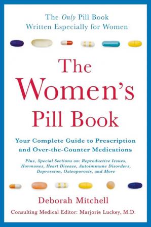 The Women's Pill Book: Your Complete Guide to Prescription and Over-the-Counter Medications