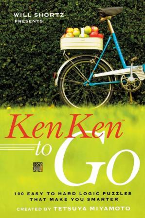 Will Shortz Presents KenKen to Go: 100 Easy to Hard Logic Puzzles That Make You Smarter