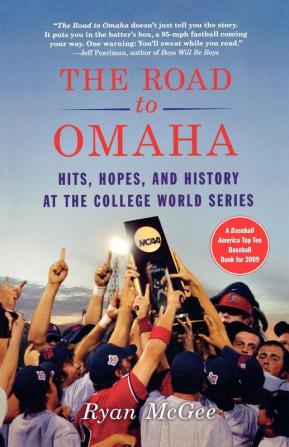 The Road to Omaha: Hits Hopes and History at the College World Series