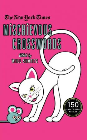 The New York Times Mischievous Crosswords: 150 Easy to Hard Puzzles