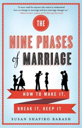 The Nine Phases of Marriage: How to Make It Break It Keep It