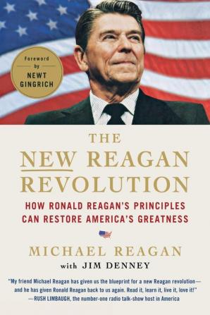 The New Reagan Revolution: How Ronald Reagan's Principles Can Restore America's Greatness